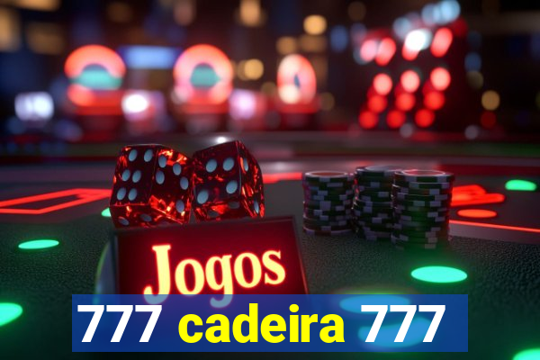 777 cadeira 777